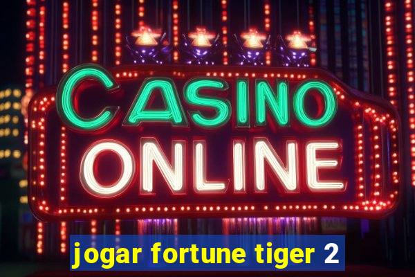 jogar fortune tiger 2